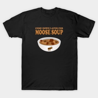 Funny meat lover outdoorsman  moose soup chef cook foodie T-Shirt